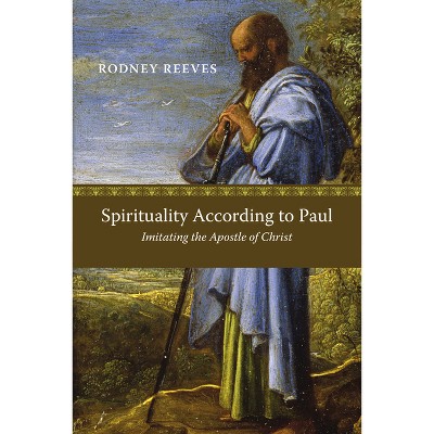 Spirituality According to Paul - by  Rodney Reeves (Paperback)