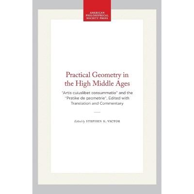 Practical Geometry in the High Middle Ages - (Memoirs of the American Philosophical Society,) by  Stephen K Victor (Hardcover)