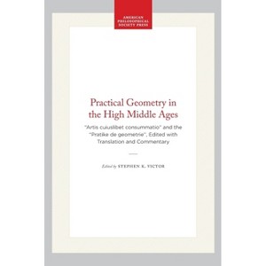 Practical Geometry in the High Middle Ages - (Memoirs of the American Philosophical Society,) by  Stephen K Victor (Hardcover) - 1 of 1