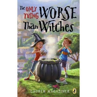 The Only Thing Worse Than Witches - by  Lauren Magaziner (Paperback)