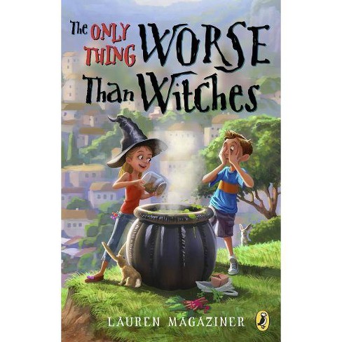 The Only Thing Worse Than Witches By Lauren Magaziner Paperback Target