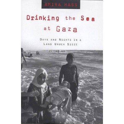 Drinking the Sea at Gaza - by  Amira Hass (Paperback)