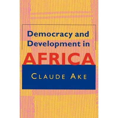 Democracy and Development in Africa - by  Claude Ake (Paperback)