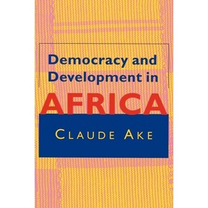 Democracy and Development in Africa - by  Claude Ake (Paperback) - 1 of 1