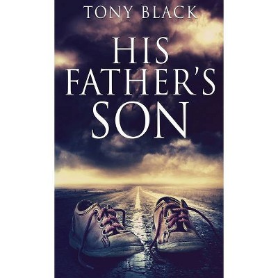 His Father's Son - by  Tony Black (Hardcover)