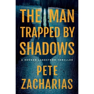 The Man Trapped by Shadows - (Rooker Lindström Thriller) by  Pete Zacharias (Paperback) - 1 of 1