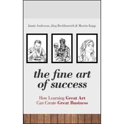 Fine Art of Success - by  Jamie Anderson & Reckhenrich & Martin Kupp (Hardcover)