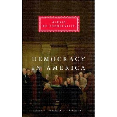 Democracy in America - (Everyman's Library Classics) by  Alexis De Tocqueville (Hardcover)