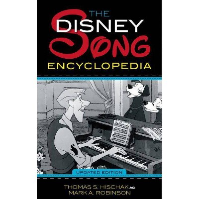 The Disney Song Encyclopedia - by  Thomas S Hischak & Mark A Robinson (Paperback)