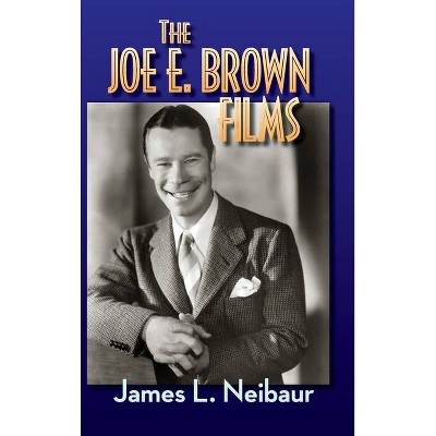 The Joe E. Brown Films (hardback) - by  James L Neibaur (Hardcover)