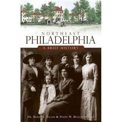 Northeast Philadelphia - (Brief Histories (Paperback)) by  Harry C Silcox & Frank W Hollingsworth (Paperback)