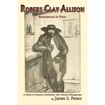 Robert Clay Allison - by  James Stephen Peters (Paperback)