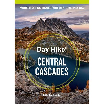 Day Hike! Central Cascades, 4th Edition - by  Mike McQuaide (Paperback)