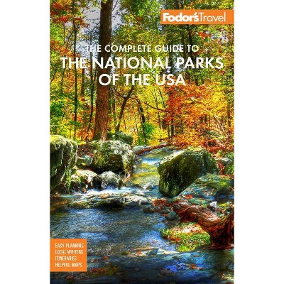 Fodor's the Complete Guide to the National Parks of the USA - (Full-Color Travel Guide) by  Fodor's Travel Guides (Paperback)