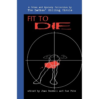 Fit to Die - (Ladies Killing Circle Anthology) by  Joan Boswell & Sue Pike (Paperback)
