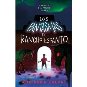Los Fantasmas de Rancho Espanto / The Ghosts of Rancho Espanto (Spanish Edition) - by  Adrianna Cuevas (Paperback) - 1 of 1