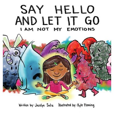 Say Hello and Let It Go - by  Jocelyn Soliz (Hardcover)