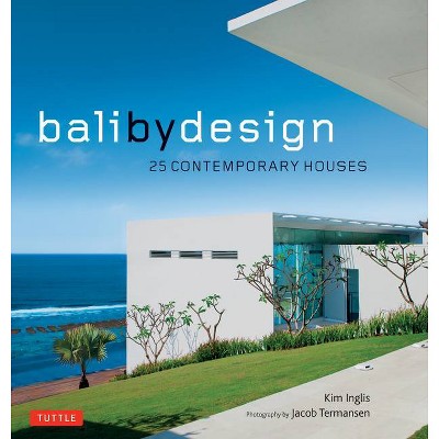 Bali by Design - by  Kim Inglis (Hardcover)