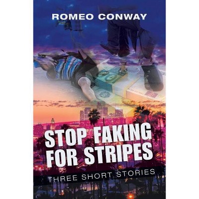 Stop Faking for Stripes - by  Romeo Conway (Paperback)