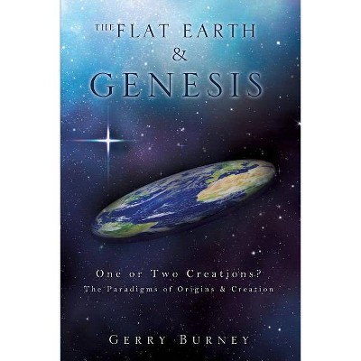 The Flat Earth & Genesis - by  Gerry Burney (Paperback)