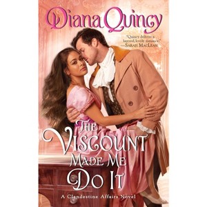 The Viscount Made Me Do It - (Clandestine Affairs) by  Diana Quincy (Paperback) - 1 of 1