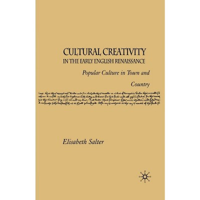 Cultural Creativity in the Early English Renaissance - by  E Salter (Paperback)