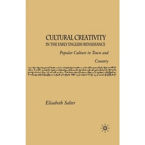 Cultural Creativity in the Early English Renaissance - by  E Salter (Paperback) - 1 of 1