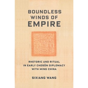 Boundless Winds of Empire - (Premodern East Asia: New Horizons) by  Sixiang Wang (Paperback) - 1 of 1