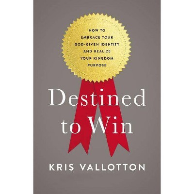 Destined to Win - by  Kris Vallotton (Paperback)