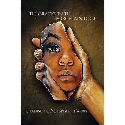 The Cracks in the Porcelain Doll - by  Shanise Neeneespeaks Harris (Paperback)