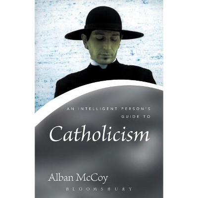 An Intelligent Person's Guide to Catholicism - (Continuum Icons) by  Alban McCoy (Paperback)