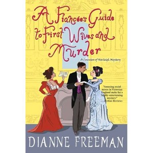 A Fiancee's Guide to First Wives and Murder - (Countess of Harleigh Mystery) by  Dianne Freeman (Paperback) - 1 of 1