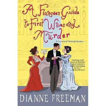 A Fiancee's Guide to First Wives and Murder - (Countess of Harleigh Mystery) by  Dianne Freeman (Paperback)