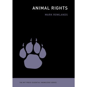 Animal Rights - (MIT Press Essential Knowledge) by  Mark Rowlands (Paperback) - 1 of 1