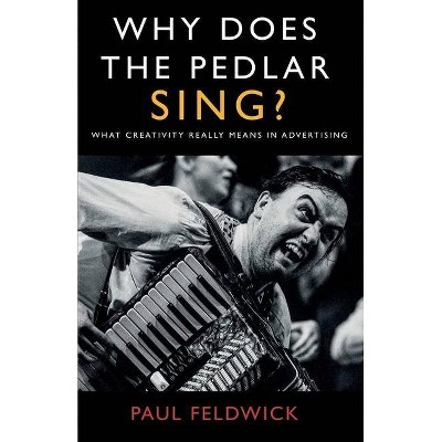 Why Does The Pedlar Sing? - by  Paul Feldwick (Paperback)