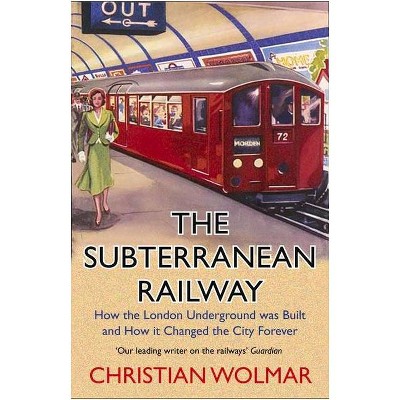 The Subterranean Railway - by  Christian Wolmar (Paperback)