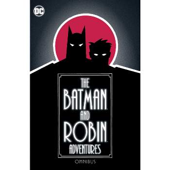 The Batman and Robin Adventures Omnibus - by  Paul Dini & Ty Templeton & Hilary J Bader (Hardcover)