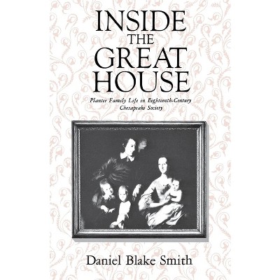 Inside the Great House - by  Daniel Blake Smith (Paperback)