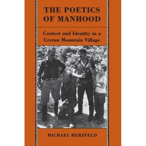 The Poetics of Manhood - by  Michael Herzfeld (Paperback) - 1 of 1