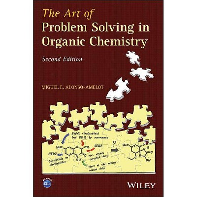 The Art of Problem Solving in Organic Chemistry - 2nd Edition by  Miguel E Alonso-Amelot (Paperback)