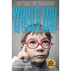 Would You Teach a Fish to Climb a Tree? - by  Anne Maxwell & Gary M Douglas & Heer (Paperback) - 1 of 1