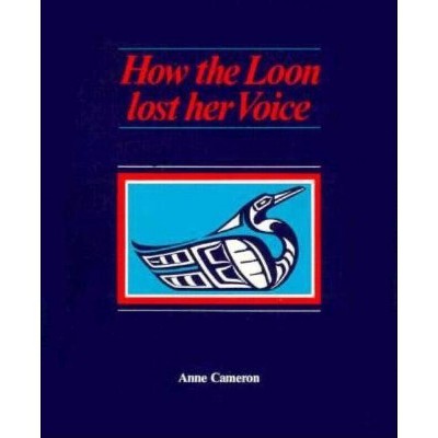 How the Loon Lost Her Voice - by  Anne Cameron (Paperback)