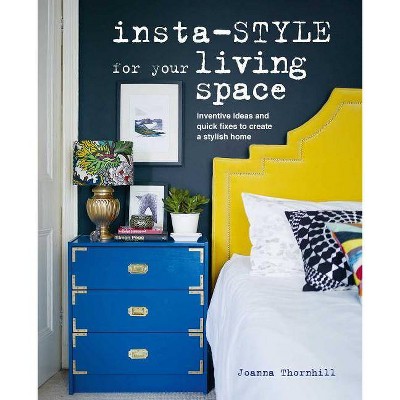 Insta-Style for Your Living Space - by  Joanna Thornhill (Hardcover)