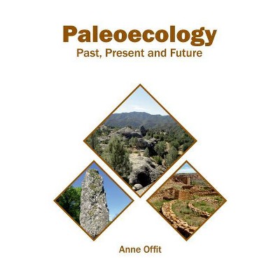 Paleoecology: Past, Present and Future - by  Anne Offit (Hardcover)