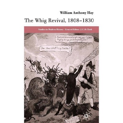 The Whig Revival, 1808-1830 - (Studies in Modern History) by  W Hay (Hardcover)