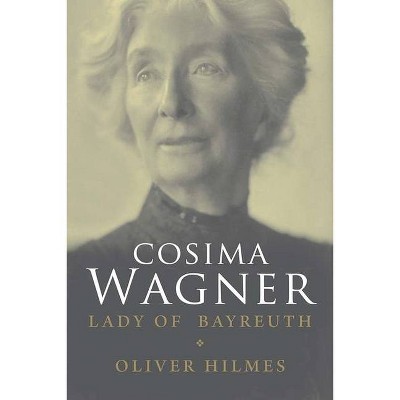 Cosima Wagner - by  Oliver Hilmes (Paperback)