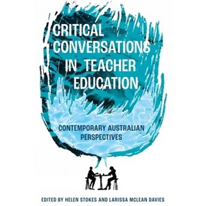 Critical Conversations in Teacher Education - by  Helen Stokes & Larissa McLean Davies (Hardcover) - 1 of 1