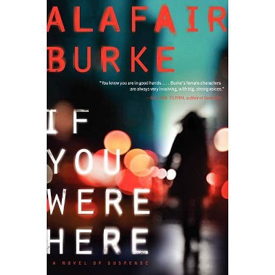 If You Were Here - by  Alafair Burke (Paperback)