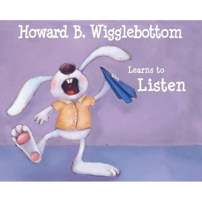 Howard B. Wigglebottom Learns to Listen - by  Reverend Ana & Howard Binkow (Hardcover)