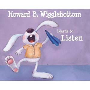 Howard B. Wigglebottom Learns to Listen - by  Reverend Ana & Howard Binkow (Hardcover) - 1 of 1